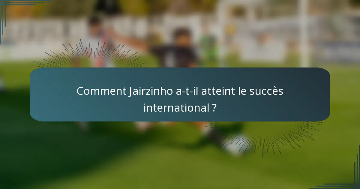 Comment Jairzinho a-t-il atteint le succès international ?