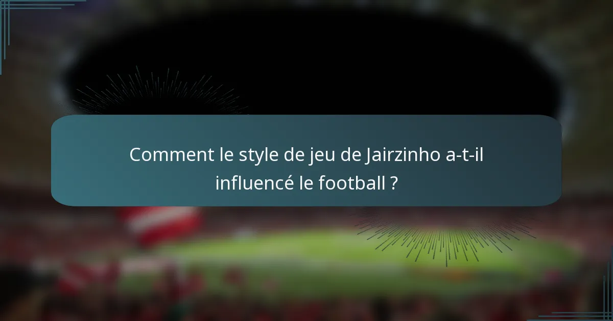Comment le style de jeu de Jairzinho a-t-il influencé le football ?