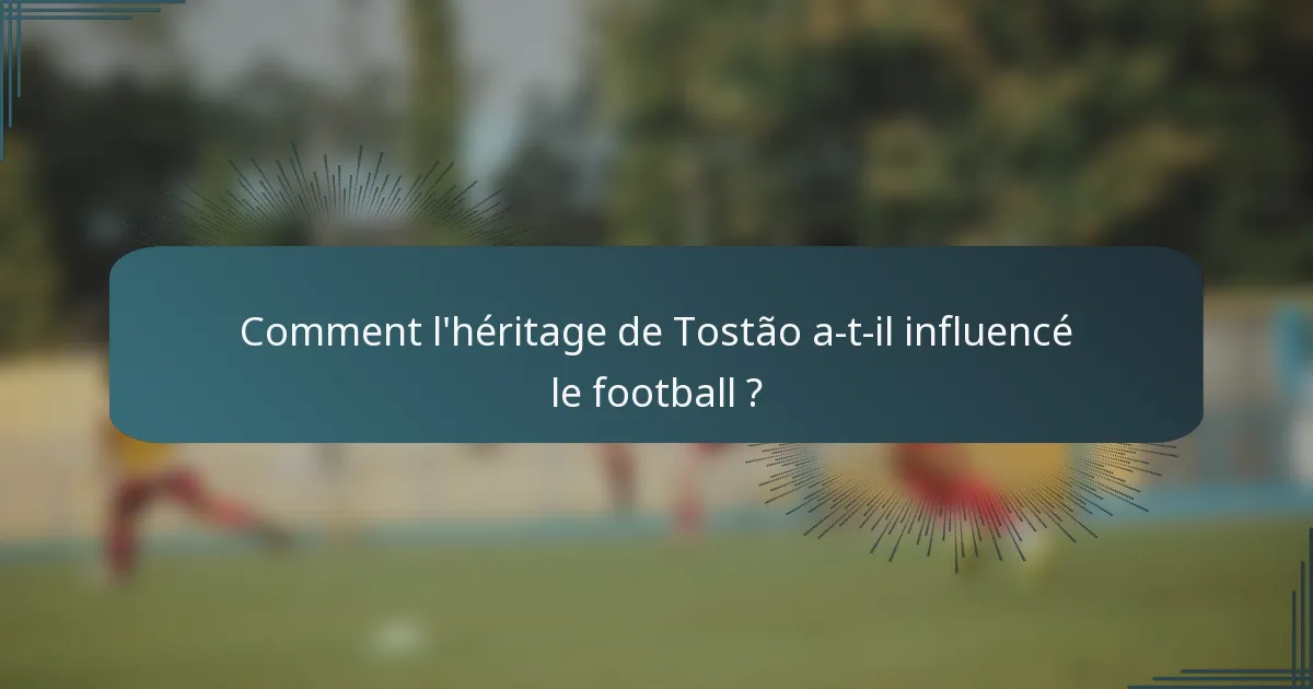 Comment l'héritage de Tostão a-t-il influencé le football ?