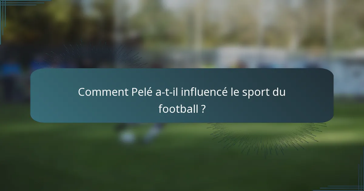 Comment Pelé a-t-il influencé le sport du football ?