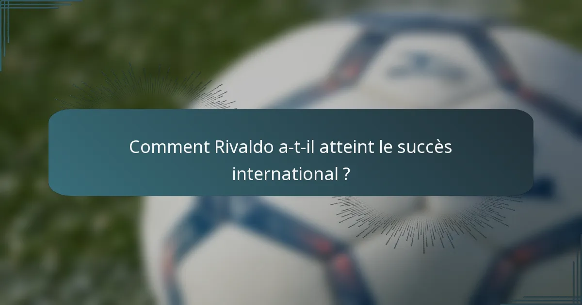 Comment Rivaldo a-t-il atteint le succès international ?