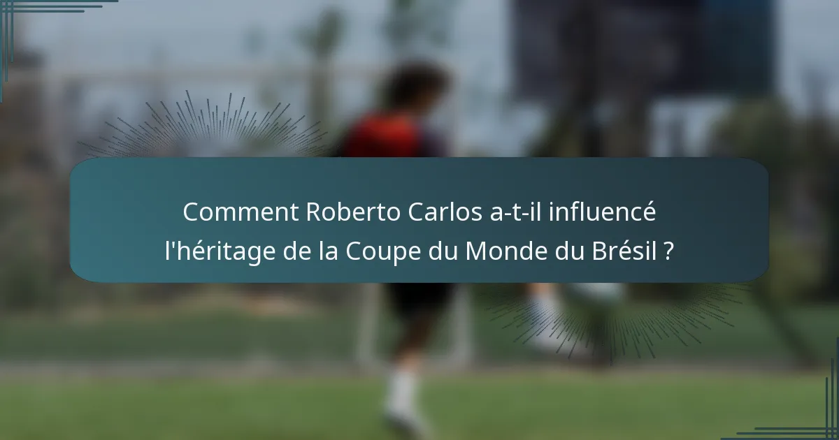 Comment Roberto Carlos a-t-il influencé l'héritage de la Coupe du Monde du Brésil ?