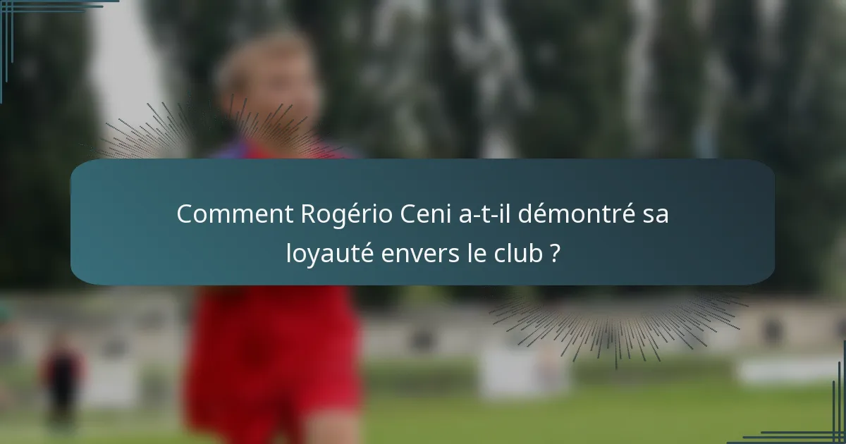 Comment Rogério Ceni a-t-il démontré sa loyauté envers le club ?