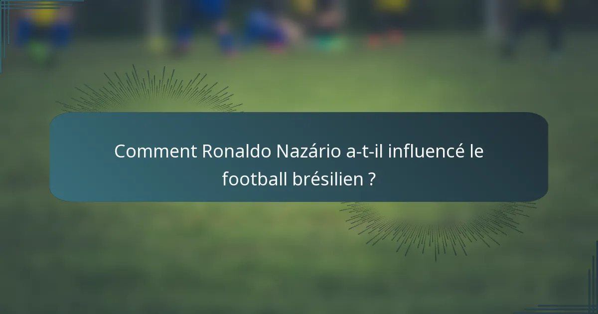 Comment Ronaldo Nazário a-t-il influencé le football brésilien ?