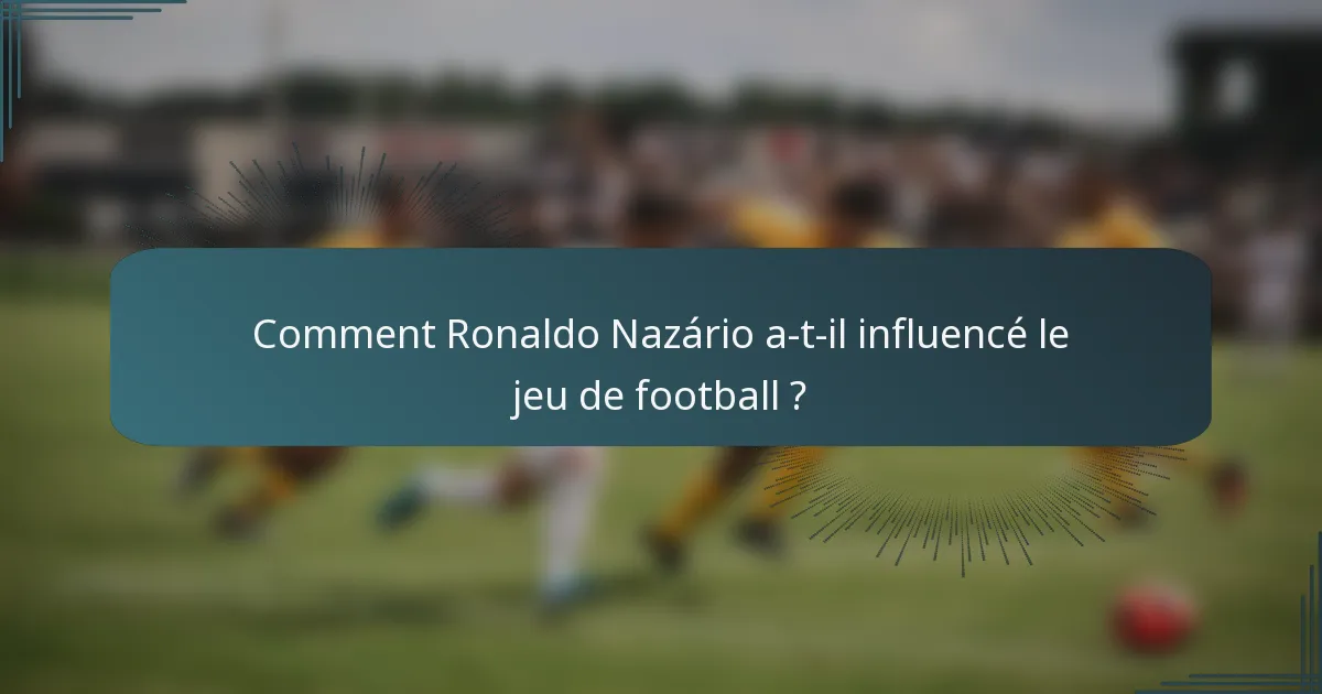 Comment Ronaldo Nazário a-t-il influencé le jeu de football ?