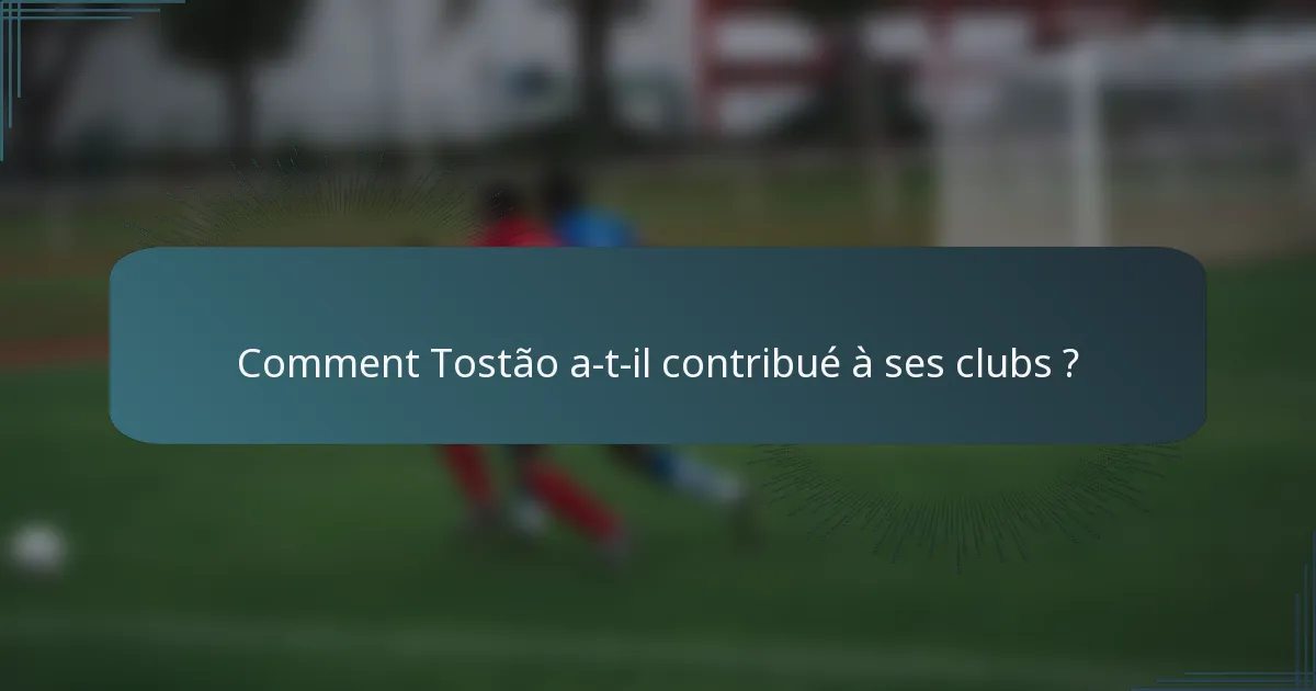 Comment Tostão a-t-il contribué à ses clubs ?