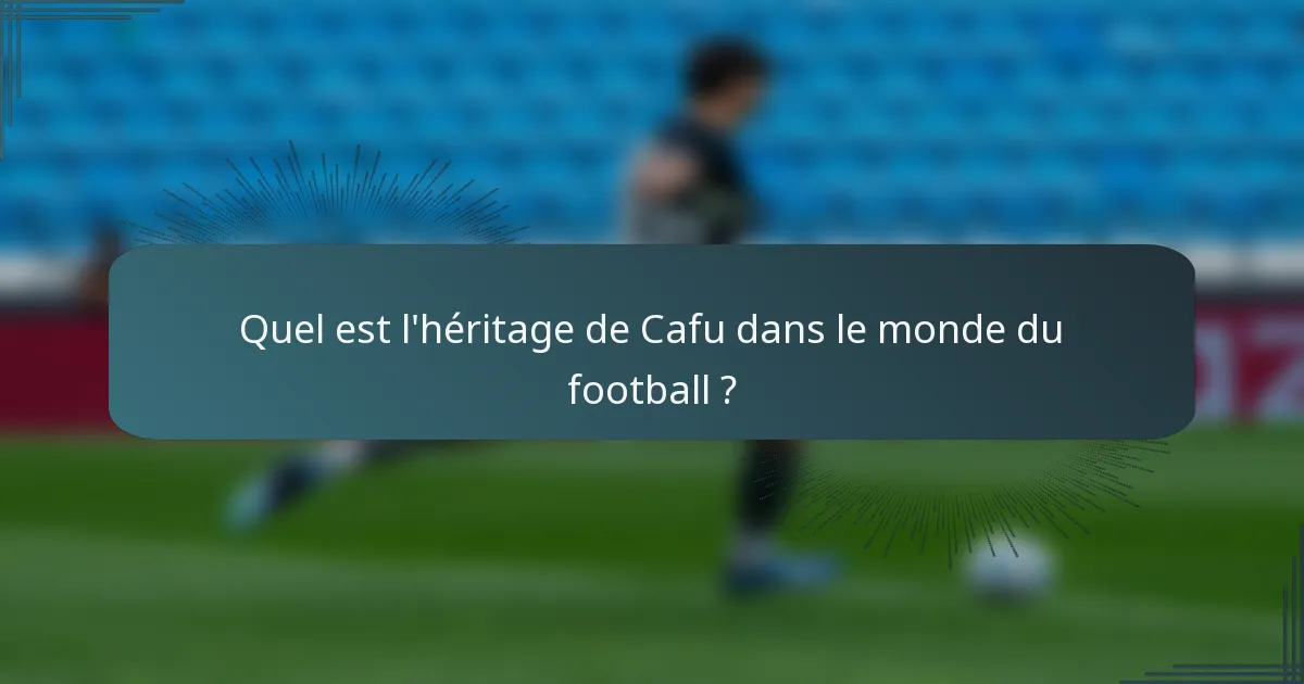 Quel est l'héritage de Cafu dans le monde du football ?