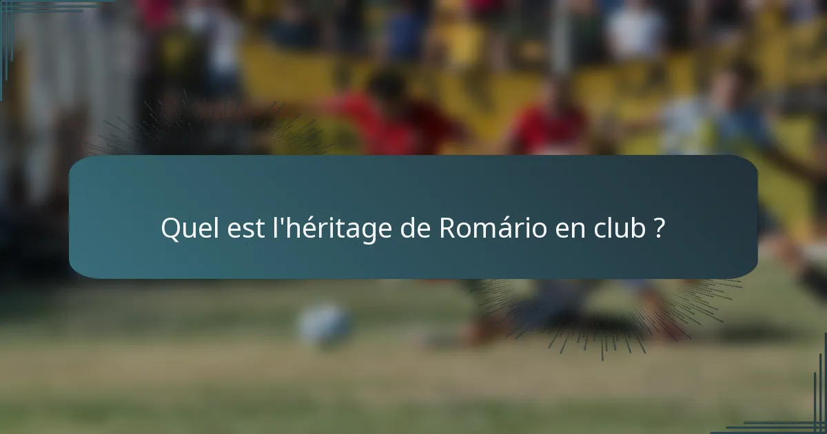 Quel est l'héritage de Romário en club ?