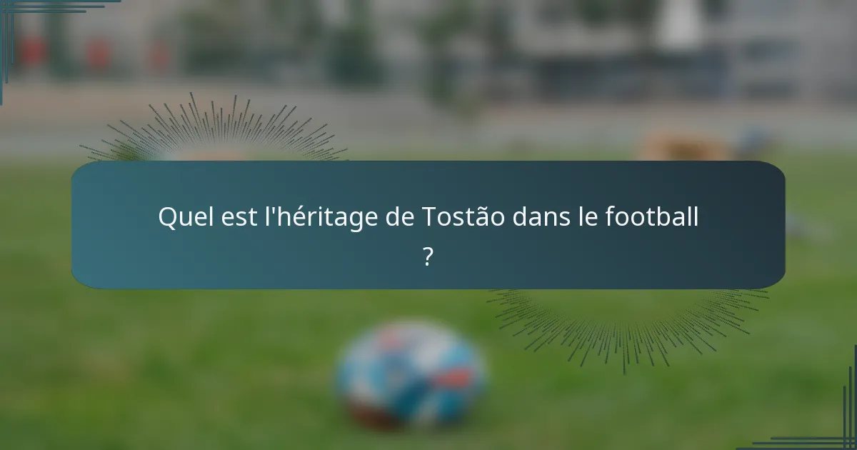 Quel est l'héritage de Tostão dans le football ?