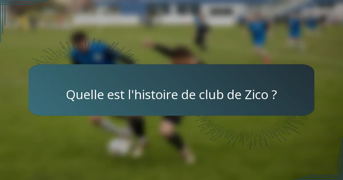 Quelle est l'histoire de club de Zico ?