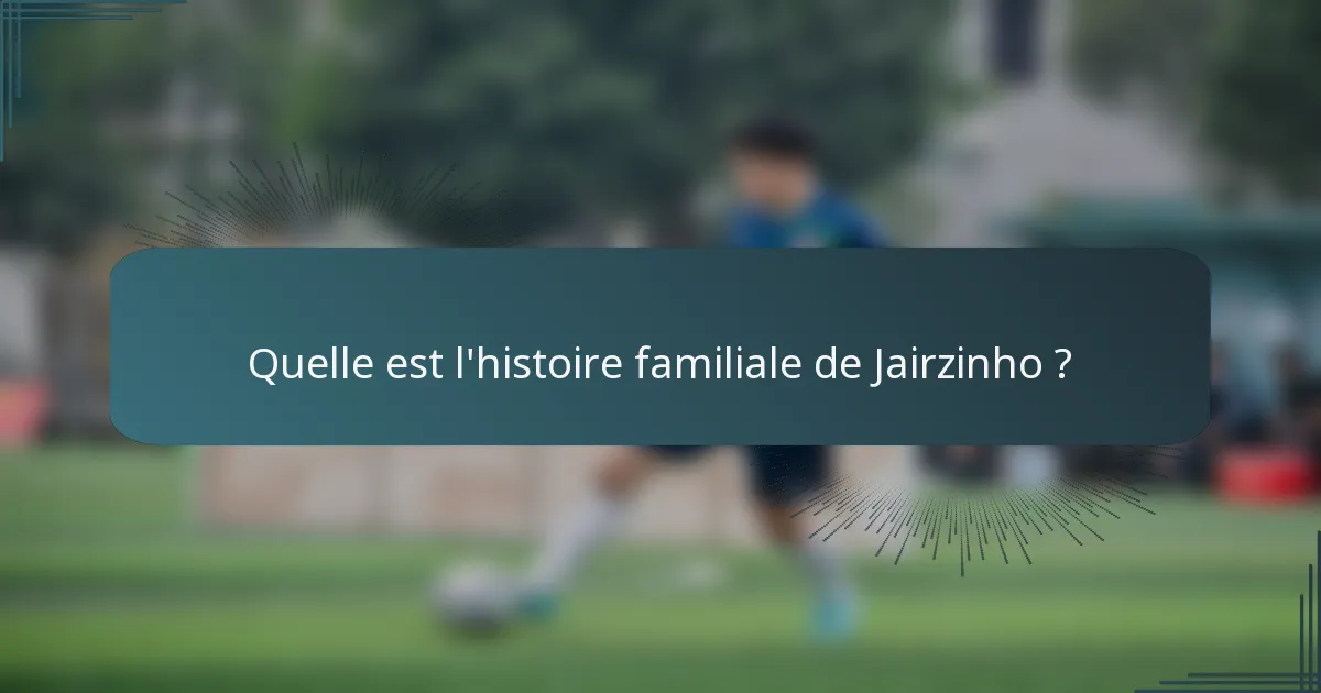 Quelle est l'histoire familiale de Jairzinho ?