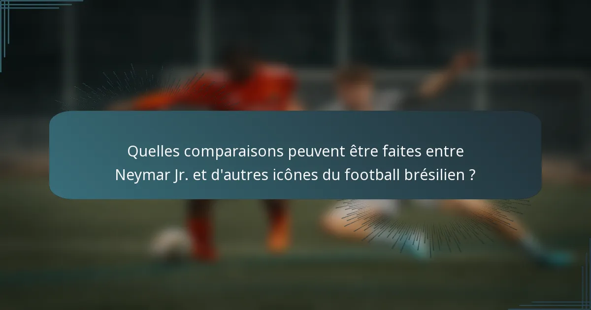 Quelles comparaisons peuvent être faites entre Neymar Jr. et d'autres icônes du football brésilien ?