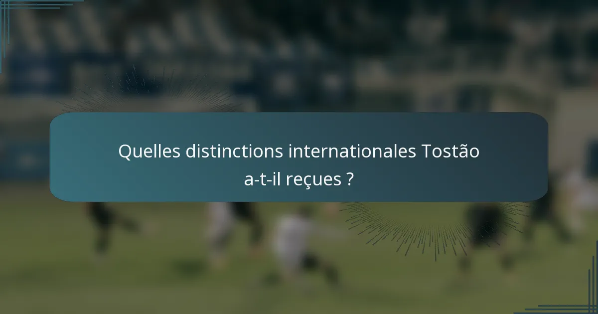 Quelles distinctions internationales Tostão a-t-il reçues ?