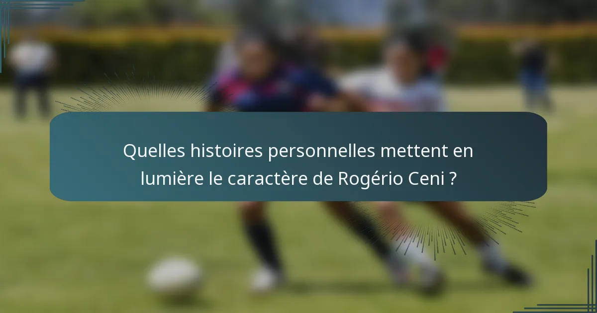 Quelles histoires personnelles mettent en lumière le caractère de Rogério Ceni ?