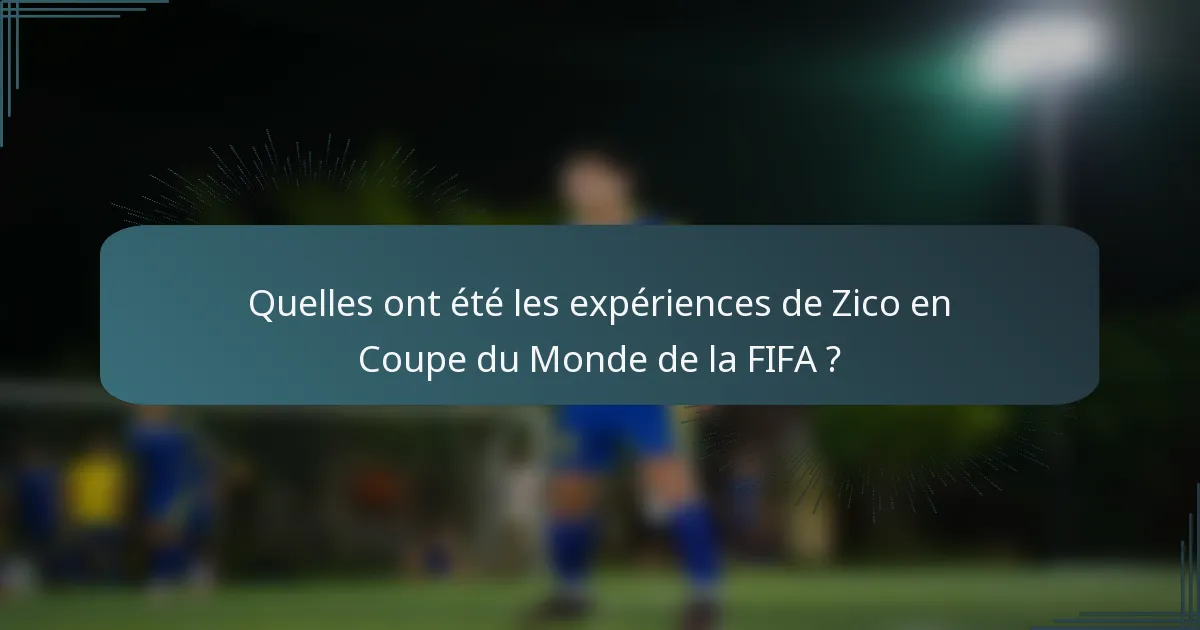 Quelles ont été les expériences de Zico en Coupe du Monde de la FIFA ?