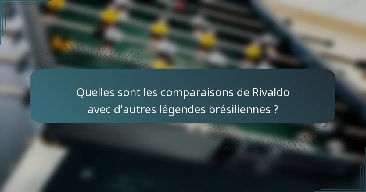 Quelles sont les comparaisons de Rivaldo avec d'autres légendes brésiliennes ?