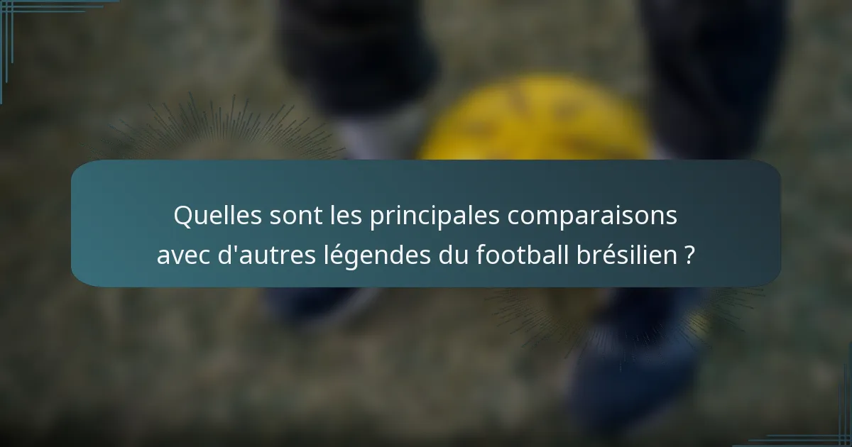 Quelles sont les principales comparaisons avec d'autres légendes du football brésilien ?