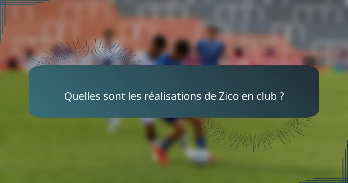 Quelles sont les réalisations de Zico en club ?