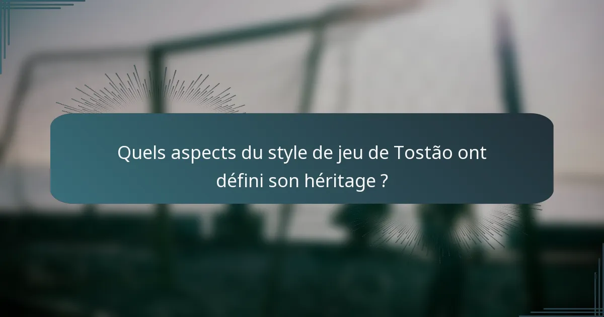 Quels aspects du style de jeu de Tostão ont défini son héritage ?