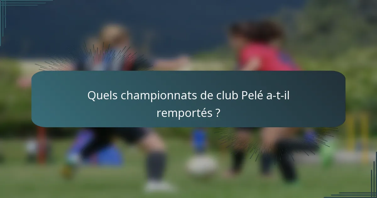 Quels championnats de club Pelé a-t-il remportés ?