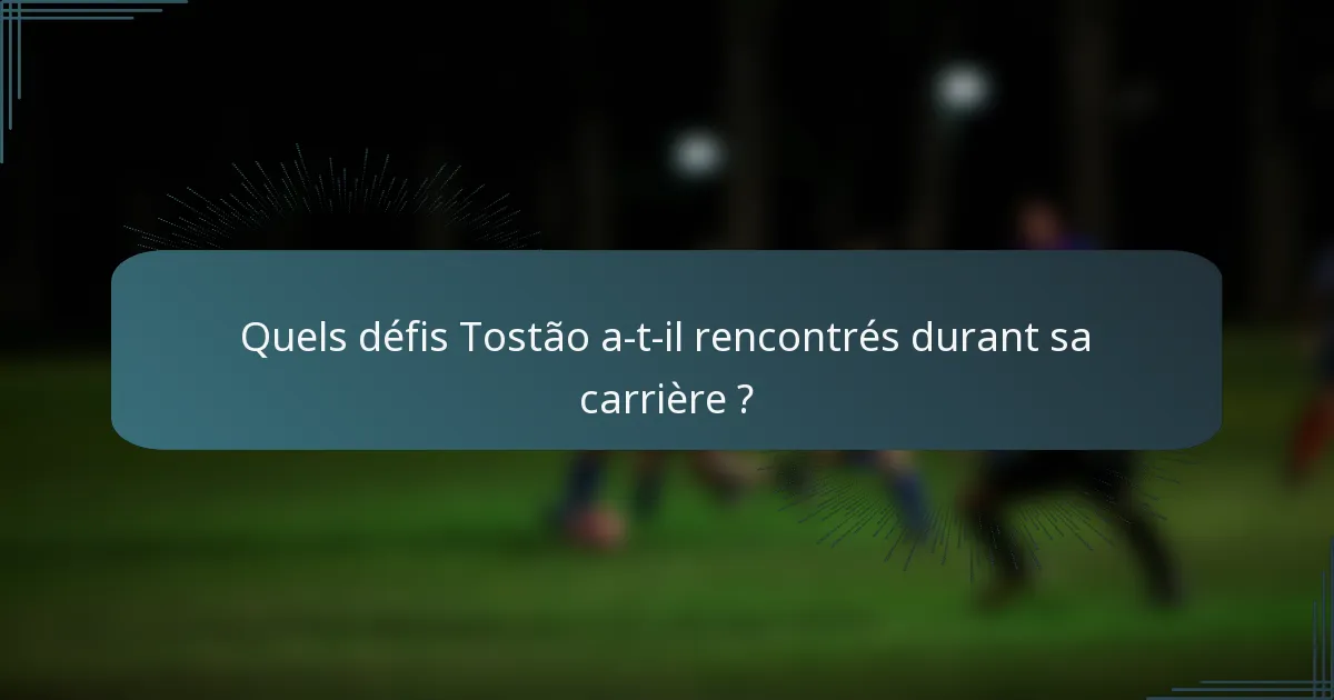 Quels défis Tostão a-t-il rencontrés durant sa carrière ?