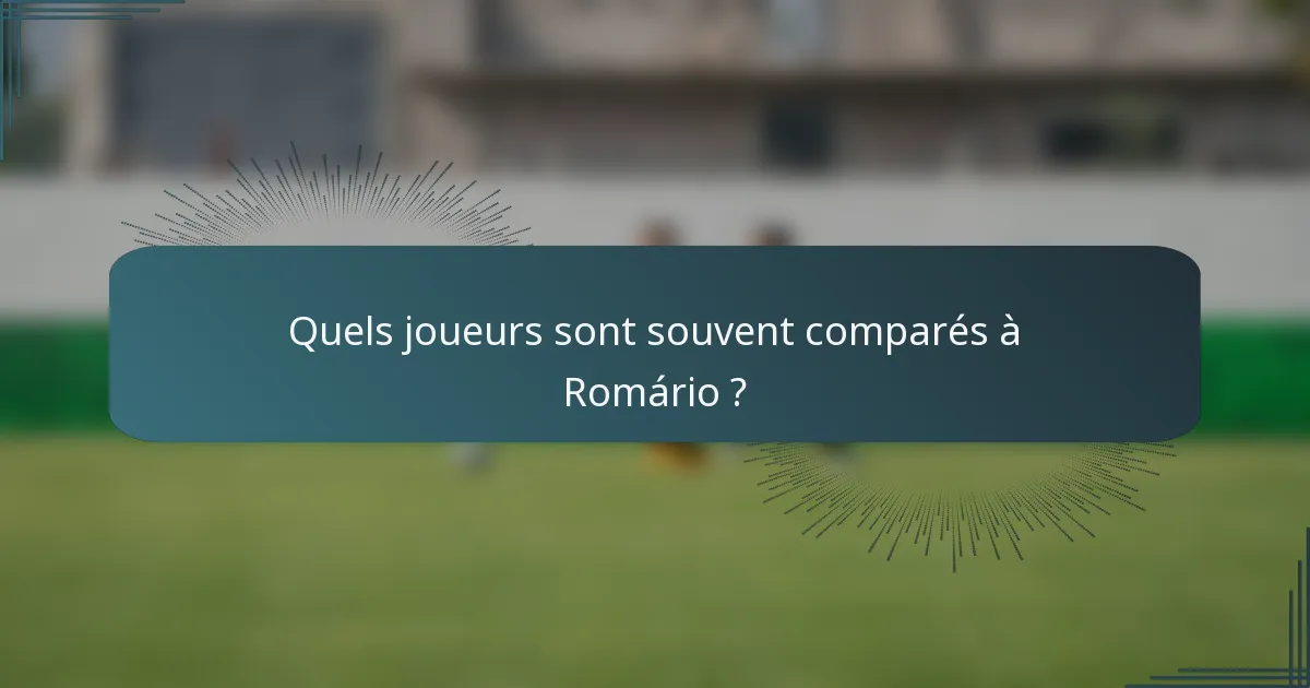 Quels joueurs sont souvent comparés à Romário ?