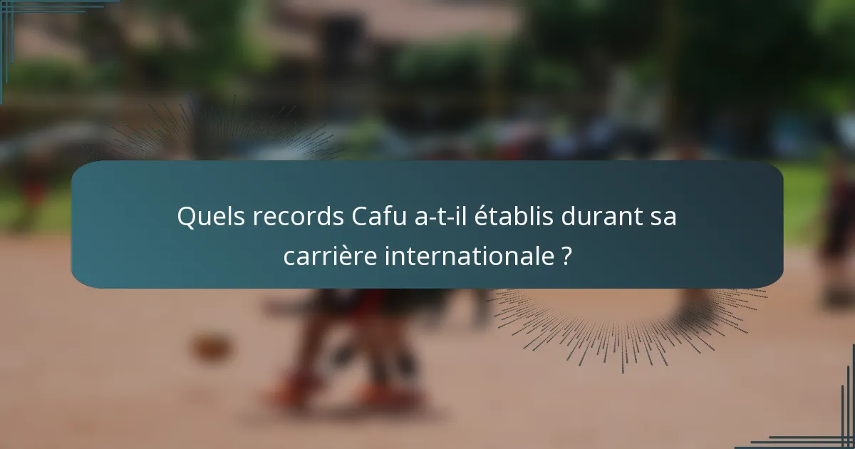 Quels records Cafu a-t-il établis durant sa carrière internationale ?