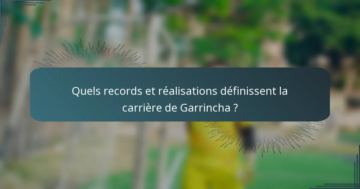 Quels records et réalisations définissent la carrière de Garrincha ?