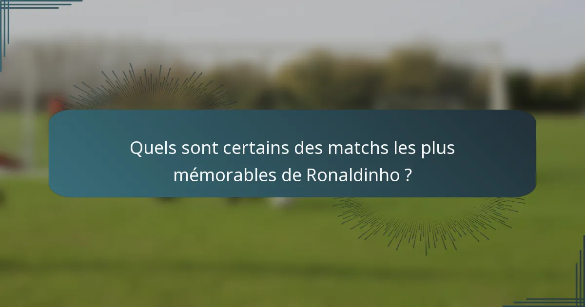 Quels sont certains des matchs les plus mémorables de Ronaldinho ?