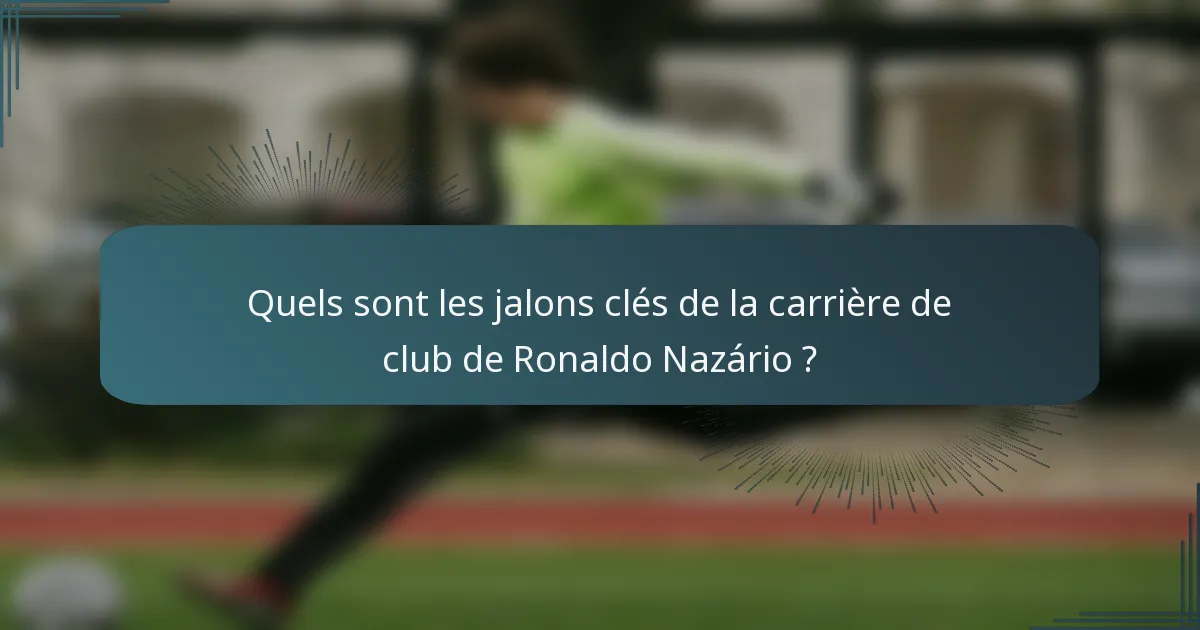 Quels sont les jalons clés de la carrière de club de Ronaldo Nazário ?