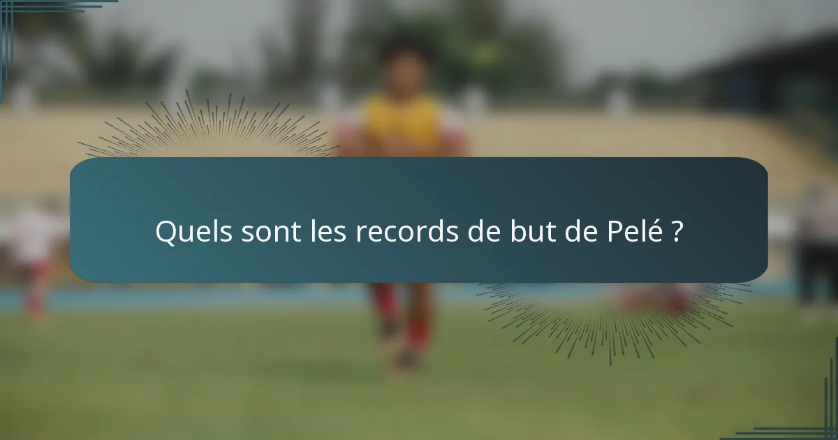 Quels sont les records de but de Pelé ?