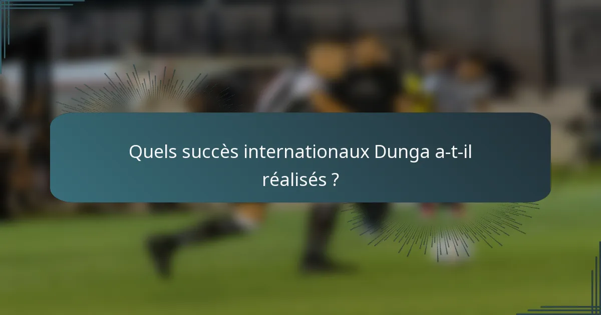 Quels succès internationaux Dunga a-t-il réalisés ?